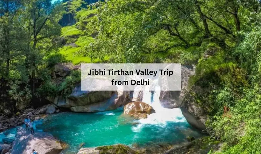 Jibhi Tirthan Valley Trip from Delhi-Realvisitindia