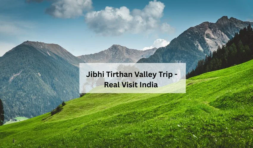 Jibhi Tirthan Valley Trip - Real Visit India